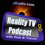 [There is only one weekly podcast I listen to regularly and it's RFF Radio's Reality TV podcast with Rob & Trevor.  Hilarious stuff.]